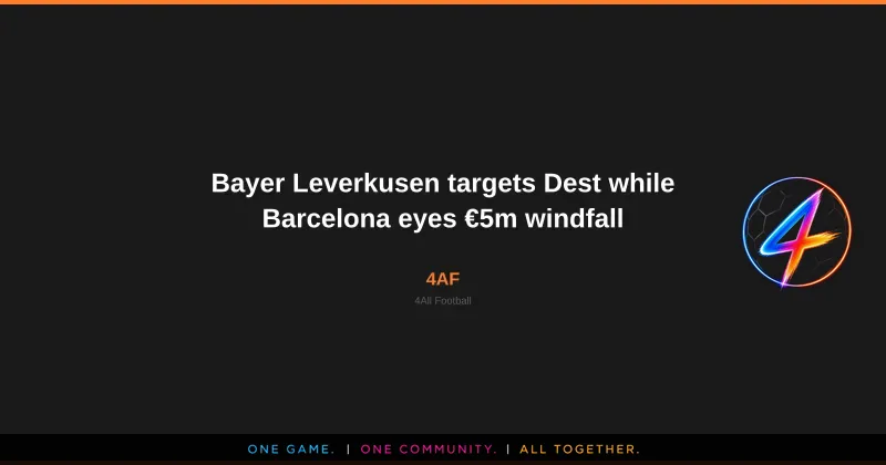 Le Bayer Leverkusen cible Dest, tandis que Barcelone vise un gain de 5 M€